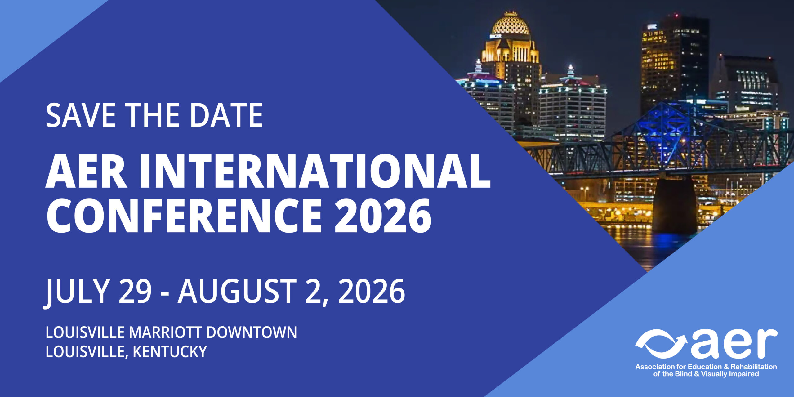Save the Date announcement for the AER International Conference 2026, taking place July 29 to August 2, 2026, at the Louisville Marriott Downtown in Louisville, Kentucky. The graphic features a nighttime cityscape of Louisville with illuminated buildings and a bridge, along with the AER logo and the text that reads Association for Education & Rehabilitation of the Blind & Visually Impaired.